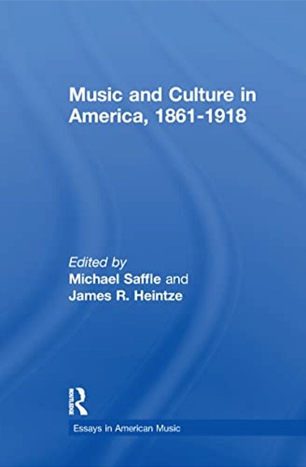 Music And Culture In America, 1861-1918-..