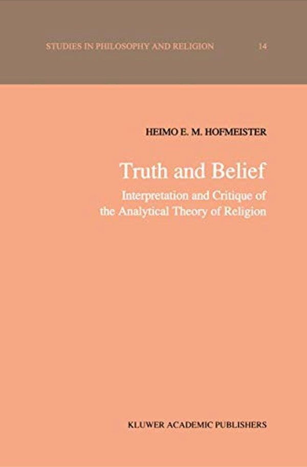 Truth And Belief: Interpretation And Critique Of The Analytical Theory Of Religion-..