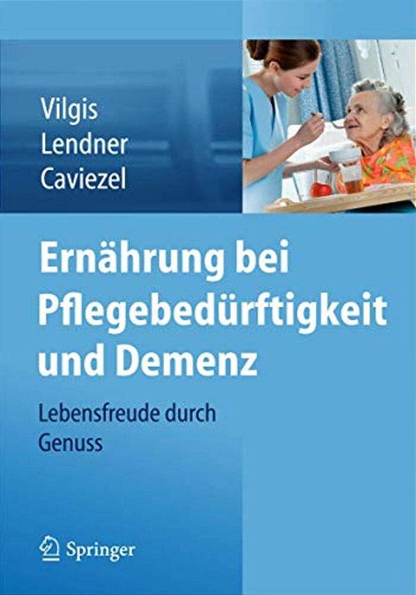 Ernährung Bei Pflegebedürftigkeit Und Demenz: Lebensfreude Durch Genuss-..