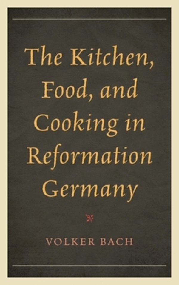 Kitchen, Food, And Cooking In Reformation Germany-..
