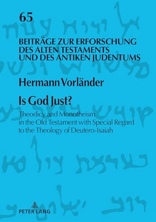 Is God Just?: Theodicy And Monotheism In The Old Testament With Special Regard To The Theology Of Deutero-Isaiah-..