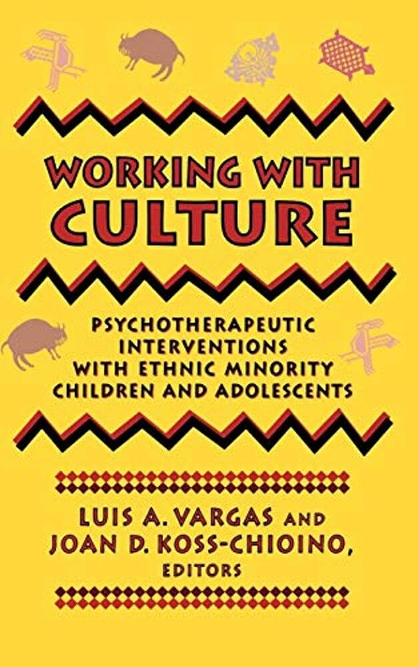 Working With Culture: Psychotherapeutic Interventions With Ethnic Minority Children And Adolescents-..