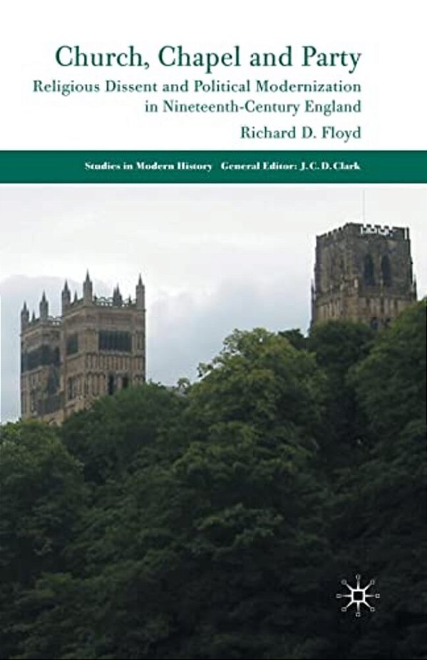 Church, Chapel And Party: Religious Dissent And Political Modernization In Nineteenth-Century England-..