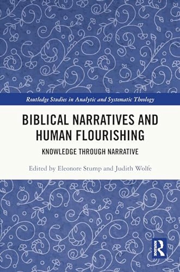 Biblical Narratives And Human Flourishing: Knowledge Through Narrative-..