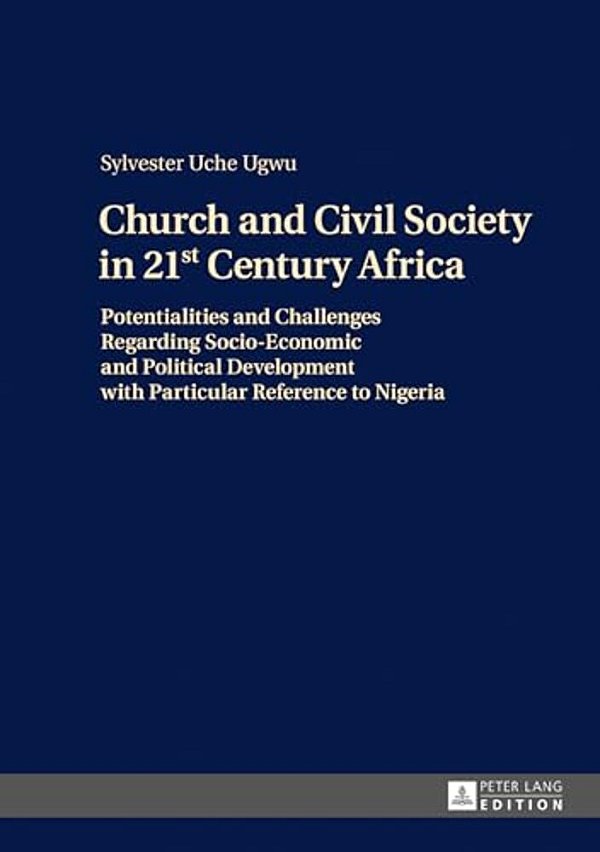 Church And Civil Society In 21St Century Africa: Potentialities And Challenges Regarding Socio-Economic And Political Development With Particular Refe-..