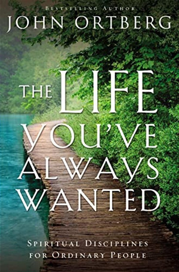 The Life You'Ve Always Wanted: Spiritual Disciplines For Ordinary People-..