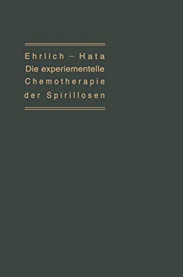 Die Experimentelle Chemotherapie Der Spirillosen: (Syphilis, Rückfallfieber, Hühnerspirillose, Frambösie)-..