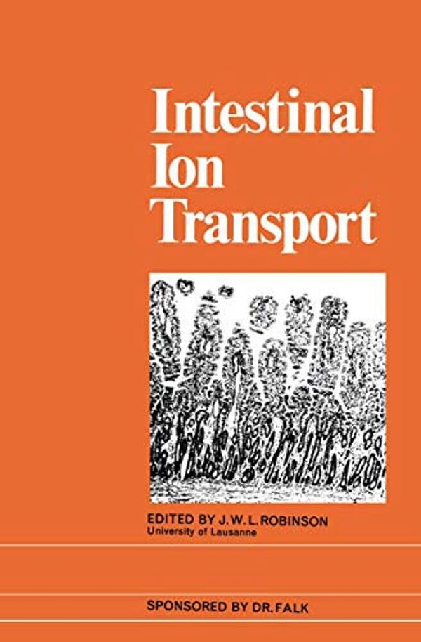 Intestinal Ion Transport: The Proceedings Of The International Symposium On Intestinal Ion Transport Held At Titisee In May 1975-..