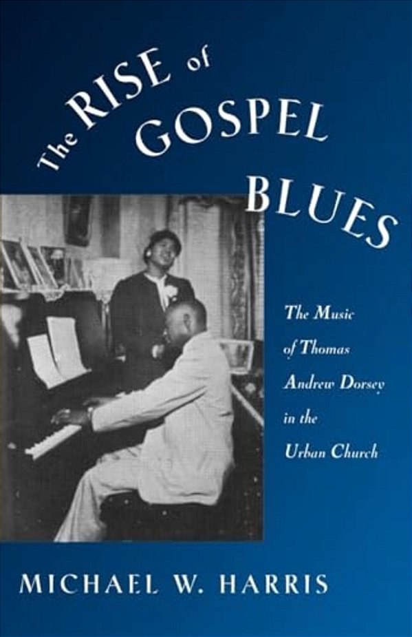 The Rise Of Gospel Blues: The Music Of Thomas Andrew Dorsey In The Urban Church-..
