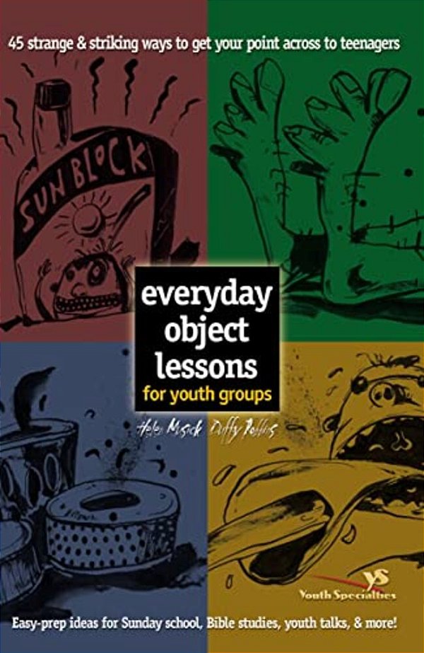 Everyday Object Lessons For Youth Groups: 45 Strange And Striking Ways To Get Your Point Across To Teenagers-..