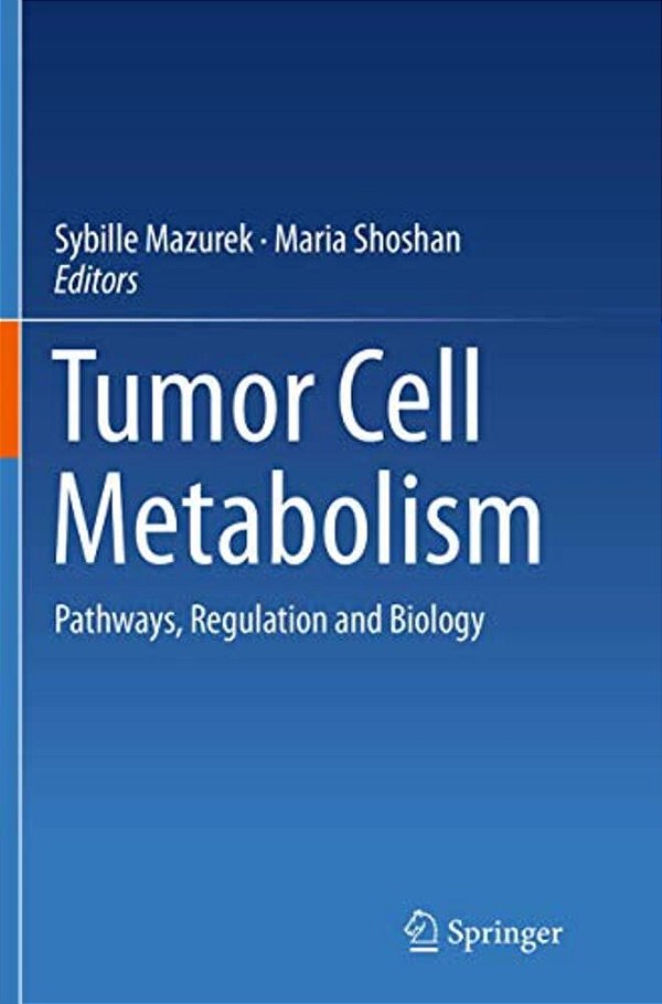 Tumor Cell Metabolism: Pathways, Regulation And Biology-..