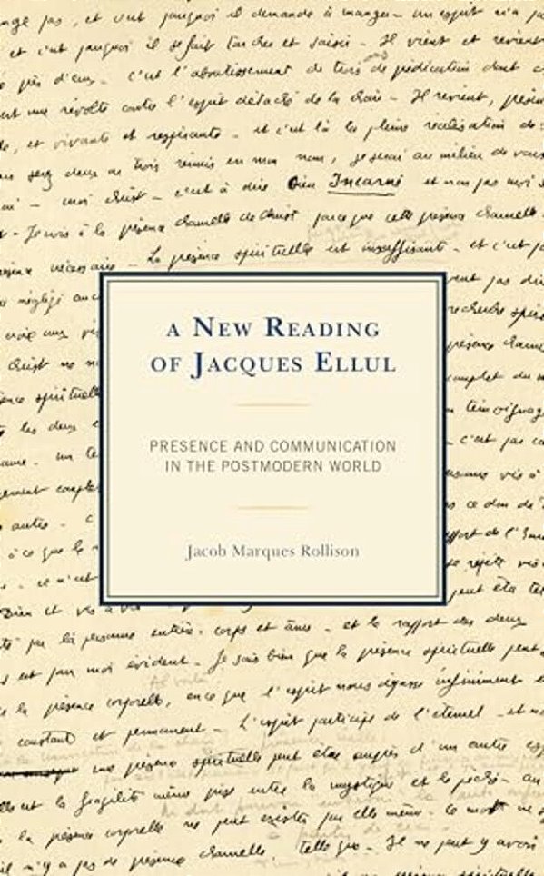A New Reading Of Jacques Ellul: Presence And Communication In The Postmodern World-..