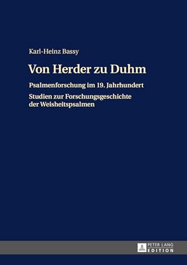 Von Herder Zu Duhm: Psalmenforschung Im 19. Jahrhundert - Studien Zur Forschungsgeschichte Der Weisheitspsalmen-..