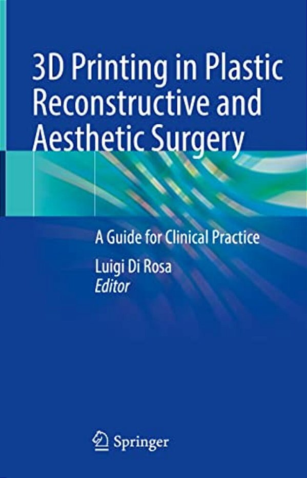 3D Printing In Plastic Reconstructive And Aesthetic Surgery: A Guide For Clinical Practice-..