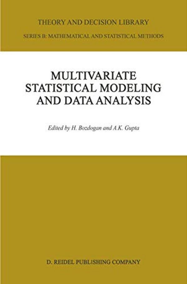 Multivariate Statistical Modeling And Data Analysis: Proceedings Of The Advanced Symposium On Multivariate Modeling And Data Analysis May 15-16, 1986-..