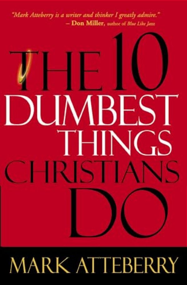 The 10 Dumbest Things Christians Do-..