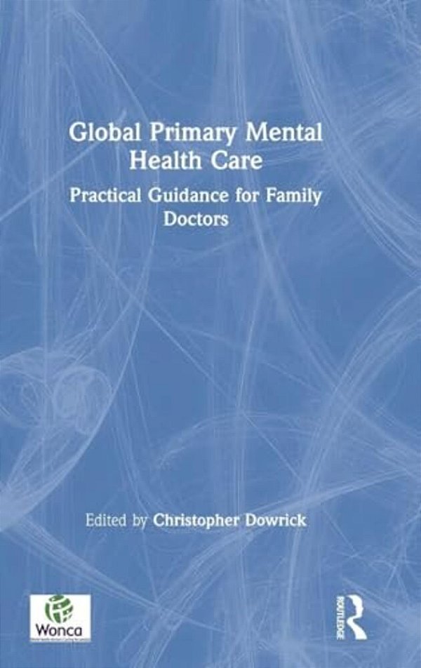 Global Primary Mental Health Care: Practical Guidance For Family Doctors-..