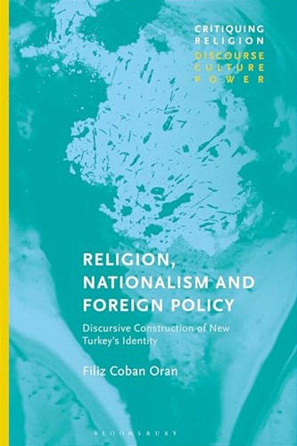 Religion, Nationalism And Foreign Policy: Discursive Construction Of New Turkey's Identity-..
