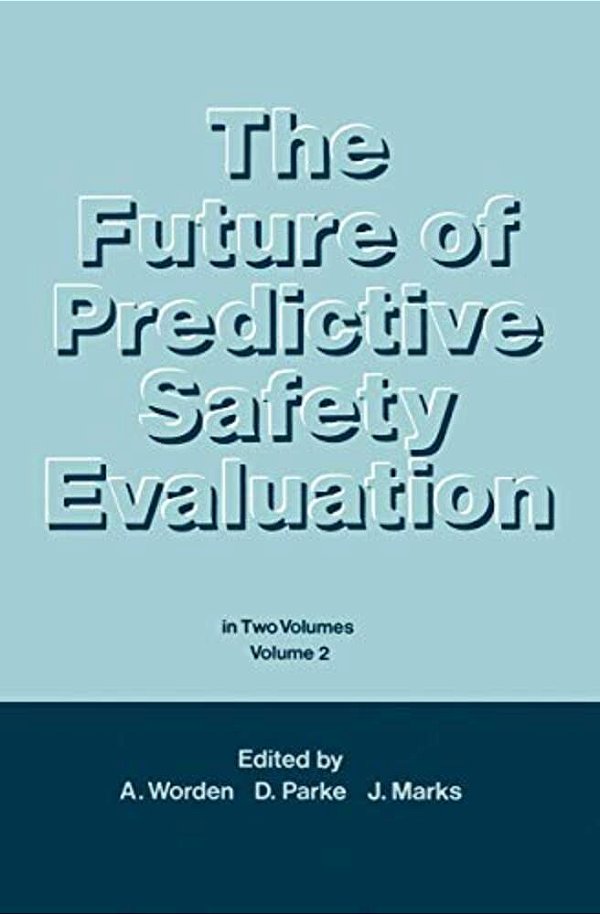 The Future Of Predictive Safety Evaluation: In Two Volumes Volumes 2-..