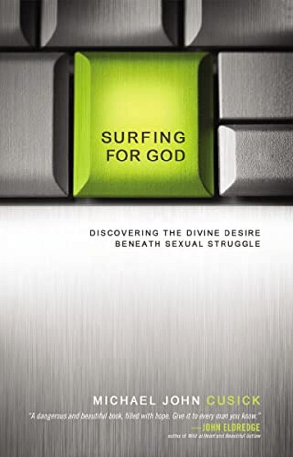 Surfing For God: Discovering The Divine Desire Beneath Sexual Struggle-..
