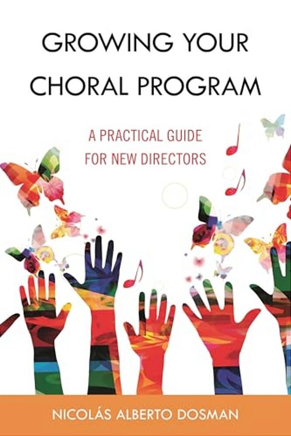 Growing Your Choral Program: A Practical Guide For New Directors-..