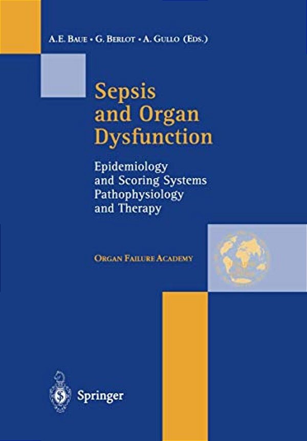 Sepsis And Organ Dysfunction: Epidemiology And Scoring Systems Pathophysiology And Therapy-..