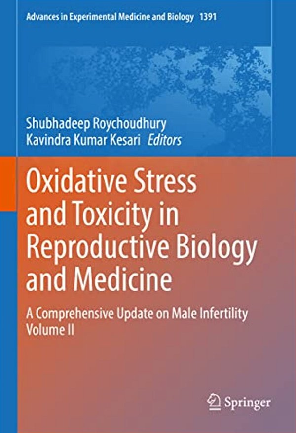 Oxidative Stress And Toxicity In Reproductive Biology And Medicine: A Comprehensive Update On Male Infertility Volume II-..
