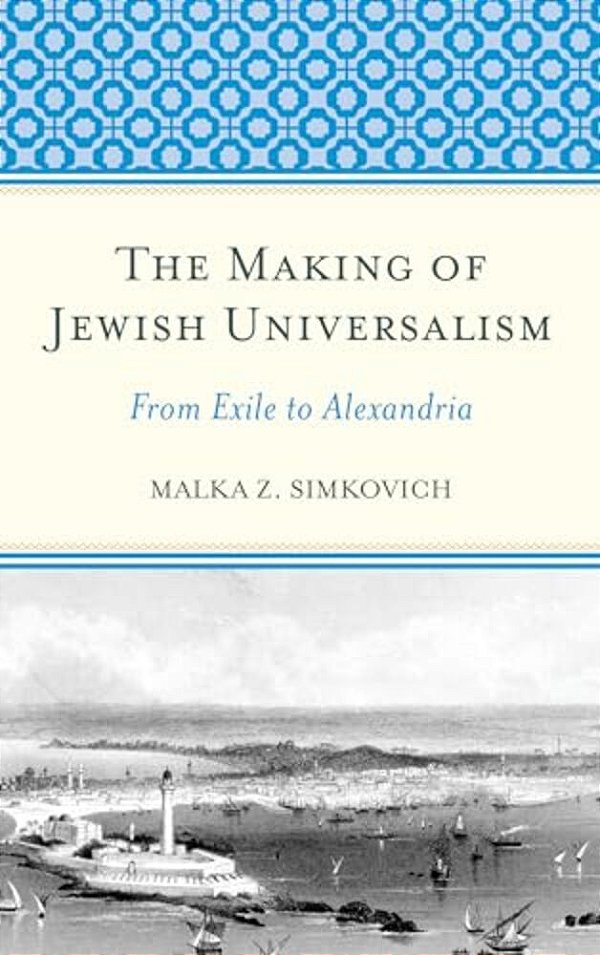 Making Of Jewish Universalism: From Exile To Alexandria-..