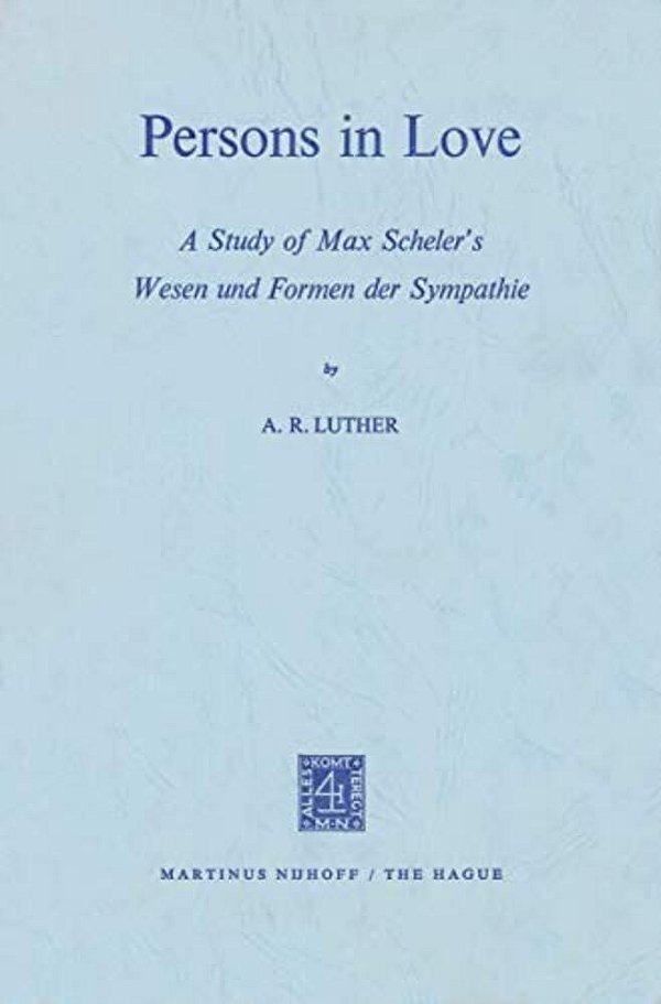Persons In Love: A Study Of Max Scheler's Wesen Und Formen Der Sympathie-..