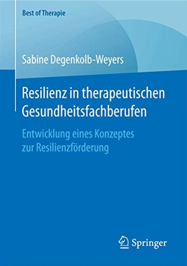 Resilienz In Therapeutischen Gesundheitsfachberufen: Entwicklung Eines Konzeptes Zur Resilienzförderung-..