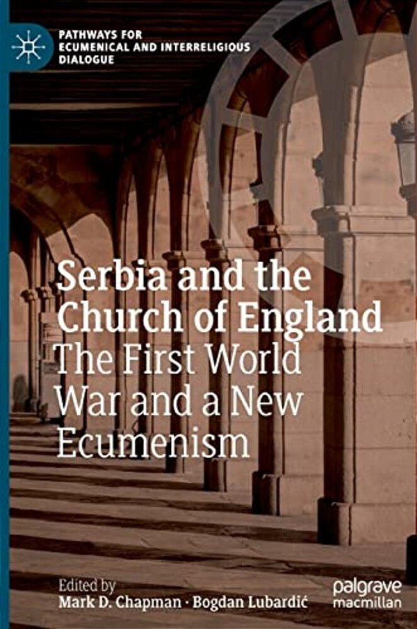 Serbia And The Church Of England: The First World War And A New Ecumenism-..