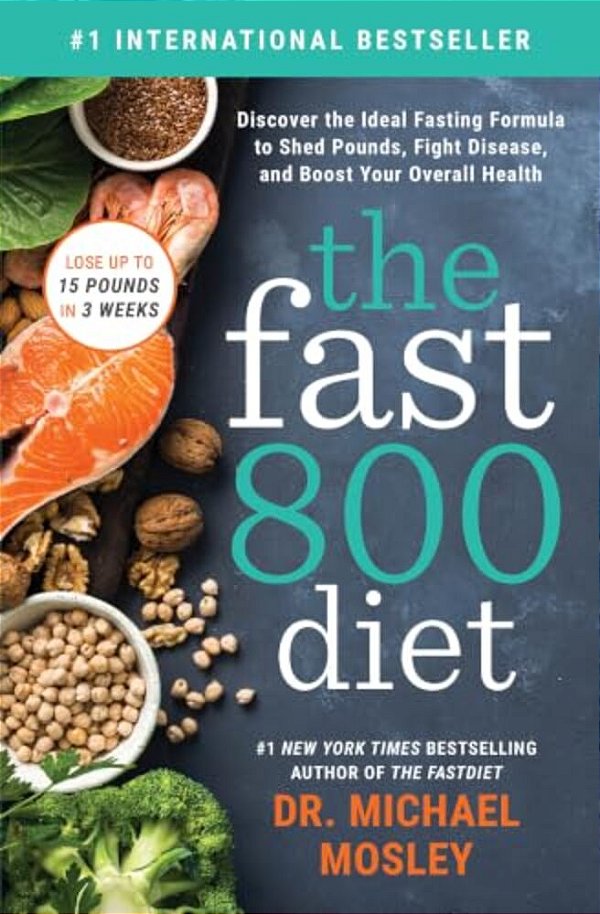 The Fast 800 Diet: Discover The Ideal Fasting Formula To Shed Pounds, Fight Disease, And Boost Your Overall Health-..