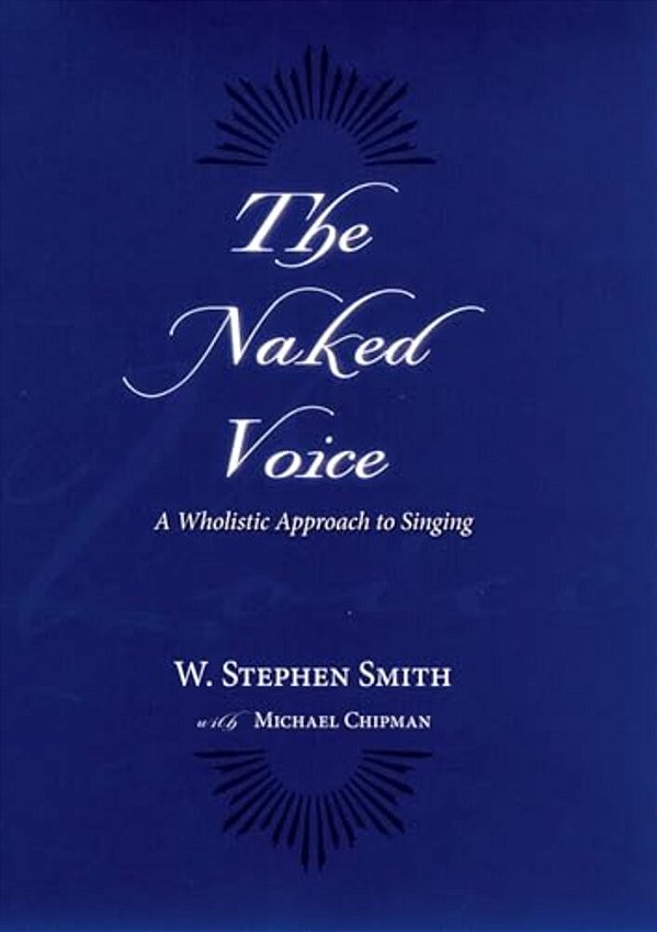 The Naked Voice: A Wholistic Approach To Singing [With CD]-..