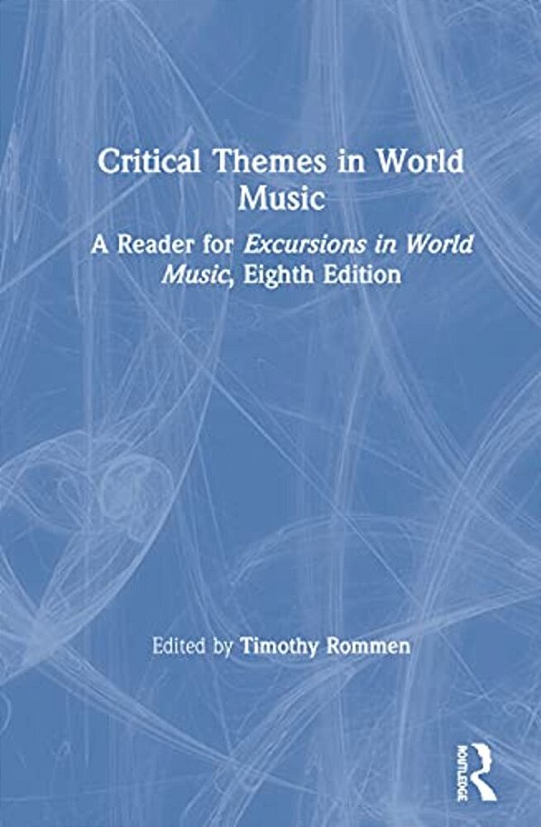 Critical Themes In World Music: A Reader For Excursions In World Music, Eighth Edition-..