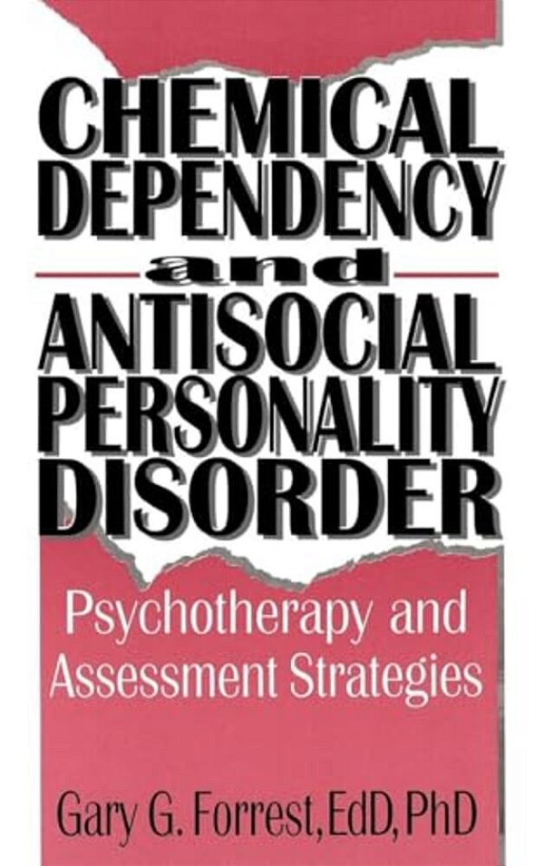 Chemical Dependency And Antisocial Personality Disorder: Psychotherapy And Assessment Strategies-..