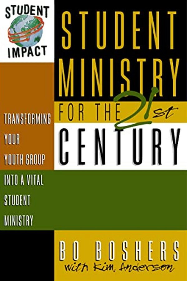 Student Ministry For The 21St Century: Transforming Your Youth Group Into A Vital Student Ministry-..