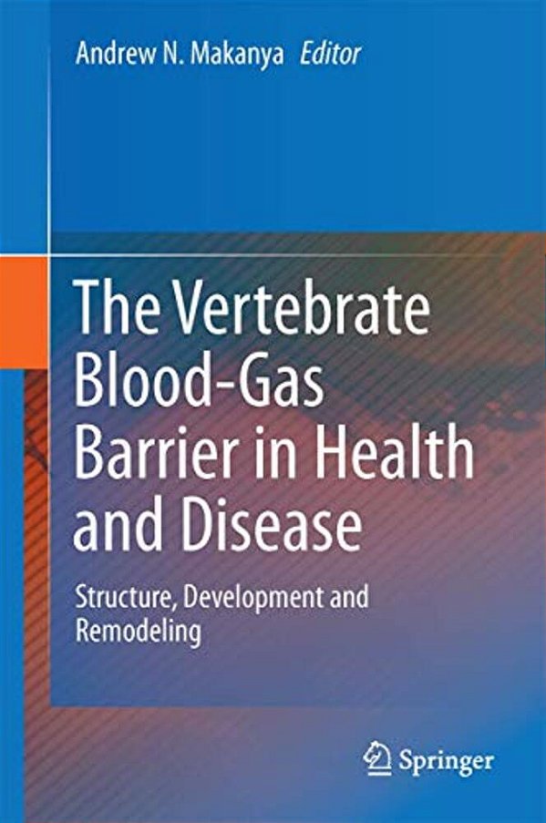 The Vertebrate Blood-Gas Barrier In Health And Disease: Structure, Development And Remodeling-..