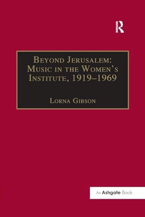 Beyond Jerusalem: Music In The Women's Institute, 1919-1969-..