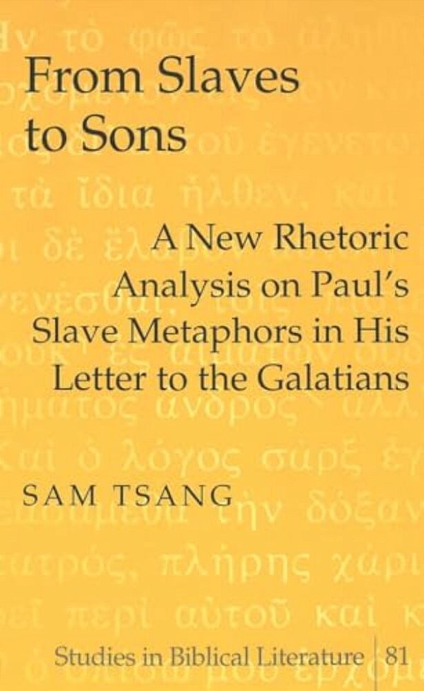 From Slaves To Sons: A New Rhetoric Analysis On Paul's Slave Metaphors In His Letter To The Galatians-..