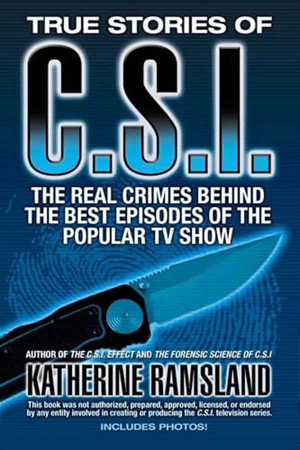 True Stories Of Csi: The Real Crimes Behind The Best Episodes Of The Popular Tv Show-..
