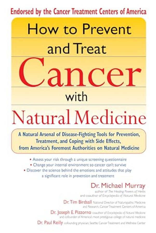 How To Prevent And Treat Cancer With Natural Medicine: A Natural Arsenal Of Disease-Fighting Tools For Prevention, Treatment, And Coping With Side Eff-..
