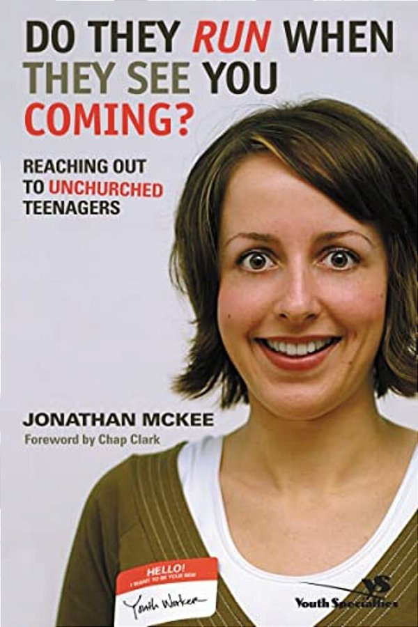Do They Run When They See You Coming?: Reaching Out To Unchurched Teenagers-..