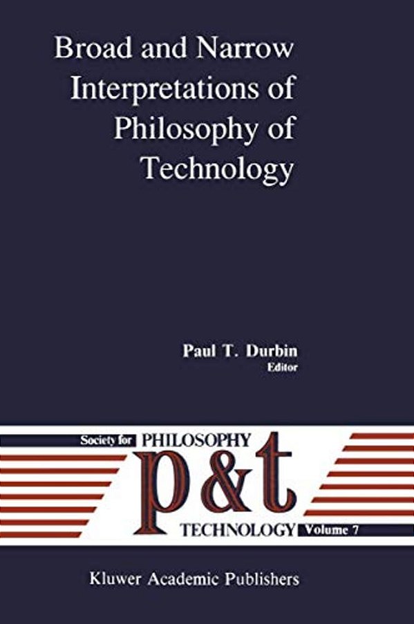 Broad And Narrow Interpretations Of Philosophy Of Technology: Broad And Narrow Interpretations-..