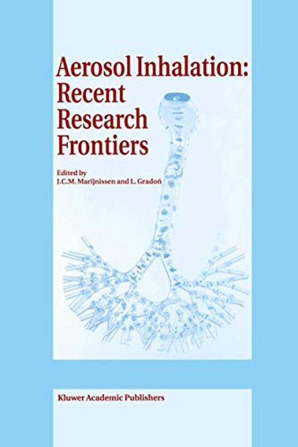 Aerosol Inhalation: Recent Research Frontiers: Prodeedings Of The International Workshop On Aerosol Inhalation, Lung Transport, Deposition And The Rel-..
