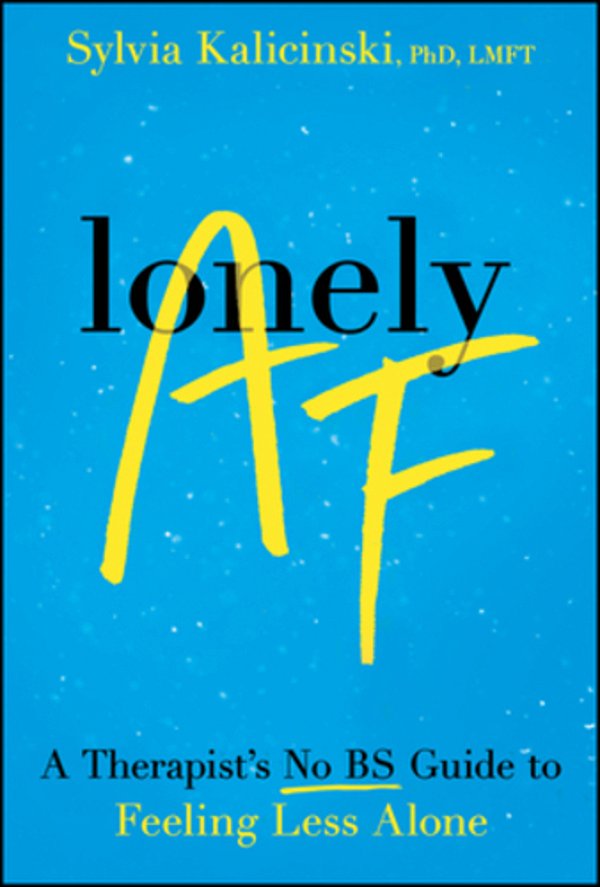 Lonely Af: A Therapist's No-Bs Guide To Feeling Less Alone-..