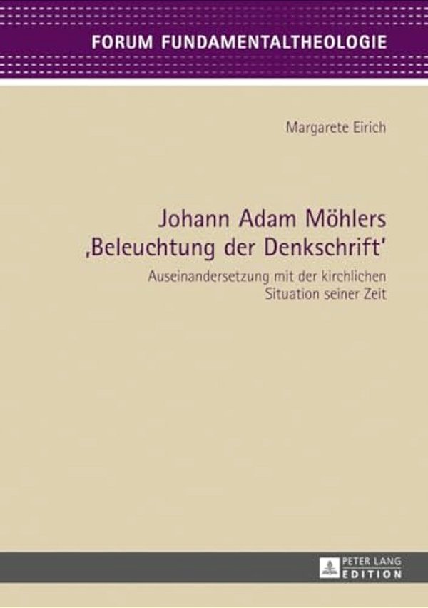 Johann Adam Moehlers Beleuchtung Der Denkschrift: Auseinandersetzung Mit Der Kirchlichen Situation Seiner Zeit-..