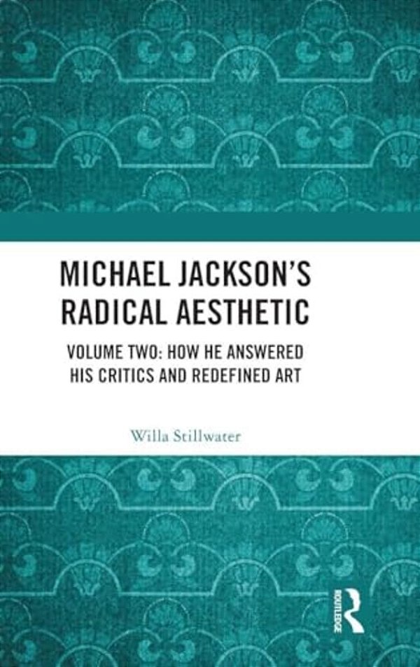 Michael Jackson's Radical Aesthetic: Volume Two: How He Answered His Critics And Redefined Art-..