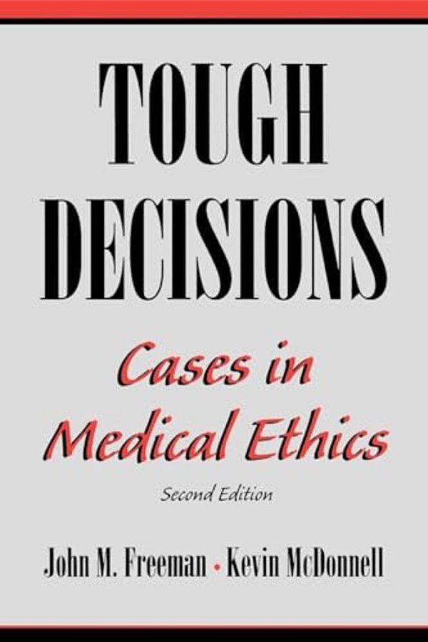 Tough Decisions: Cases In Medical Ethics-..