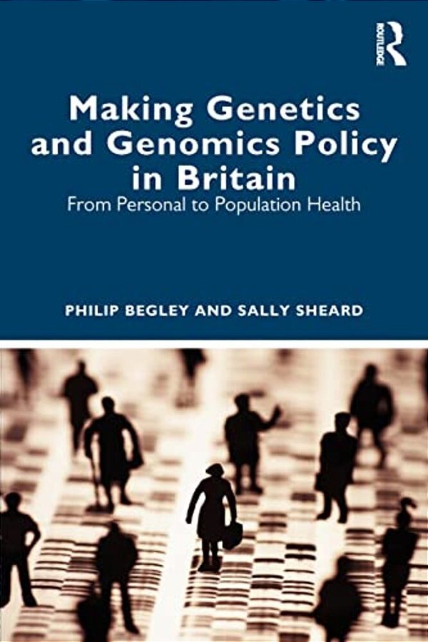 Making Genetics And Genomics Policy In Britain: From Personal To Population Health-..