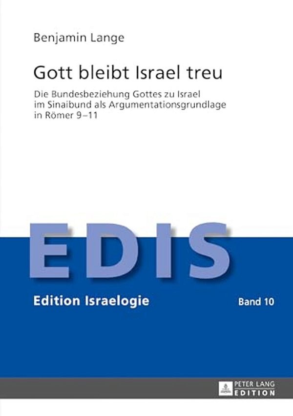 Gott Bleibt Israel Treu: Die Bundesbeziehung Gottes Zu Israel Im Sinaibund Als Argumentationsgrundlage In Roemer 9-11-..